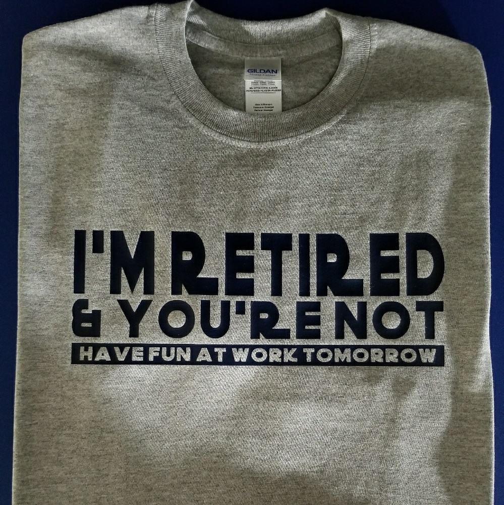 I'm Retired & You're Not Humour Tee Shirt 😁